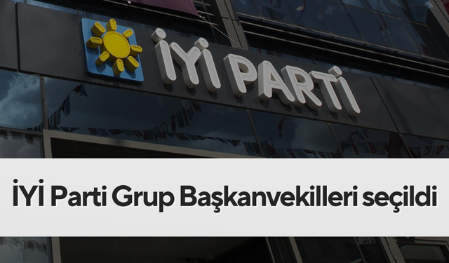 İYİ Parti Grup Başkanvekilleri seçildi