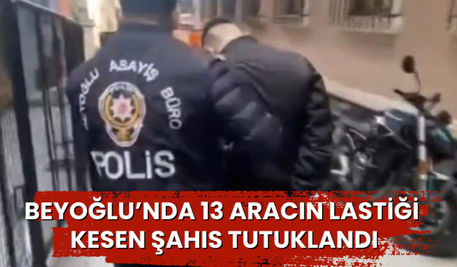 Beyoğlu’nda 13 aracın lastiği kesen şahıs tutuklandı