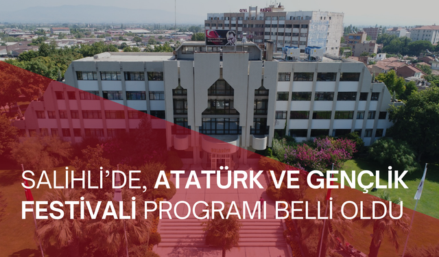 Salihli’de, Atatürk ve Gençlik Festivali programı belli oldu