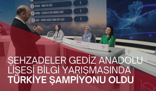 Şehzadeler Gediz Anadolu Lisesi bilgi yarışmasında Türkiye şampiyonu oldu