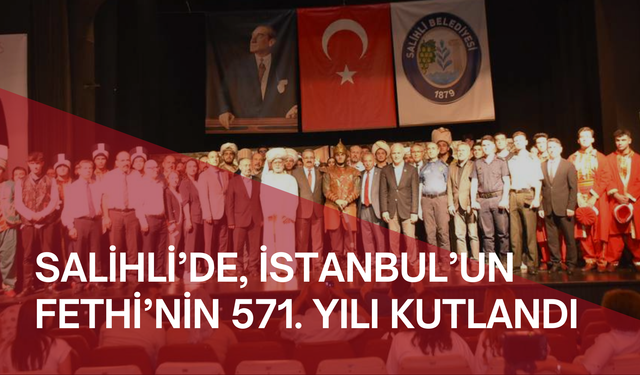 Salihli’de, İstanbul’un Fethi’nin 571. Yılı kutlandı