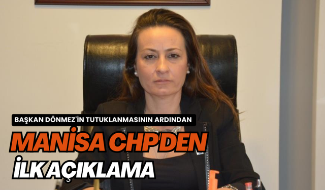 Başkan Dönmez'in tutuklanmasının ardından Manisa CHP'den ilk açıklama