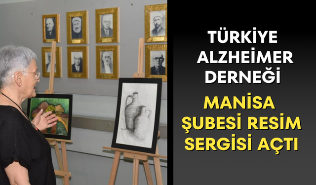 Türkiye Alzheimer Derneği Manisa Şubesi resim sergisi açtı