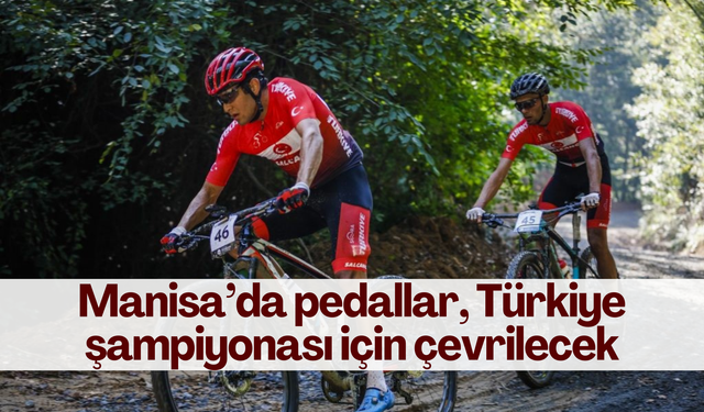 Manisa’da pedallar, Türkiye şampiyonası için çevrilecek