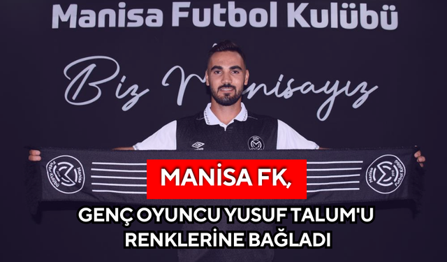 Manisa FK, genç oyuncu Yusuf Talum'u renklerine bağladı