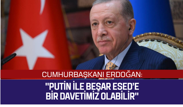 Cumhurbaşkanı Erdoğan'dan Putin ve Beşar Esed'e çağrı