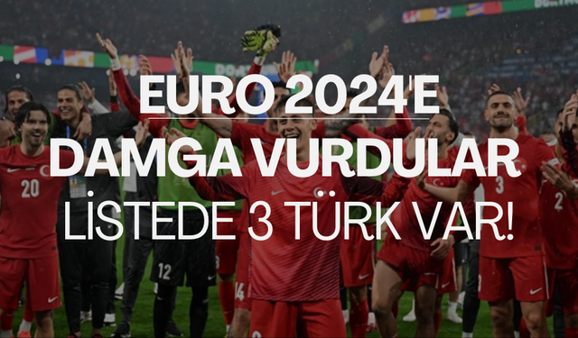 EURO 2024'e damga vuran 11 oyuncu açıklandı | Listede 3 Türk var!