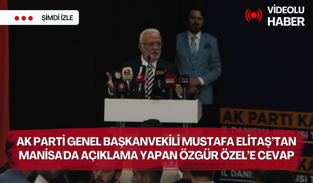 AK Parti Genel Başkanvekili Mustafa Elitaş’tan Manisa'da açıklama yapan Özgür Özel’e cevap