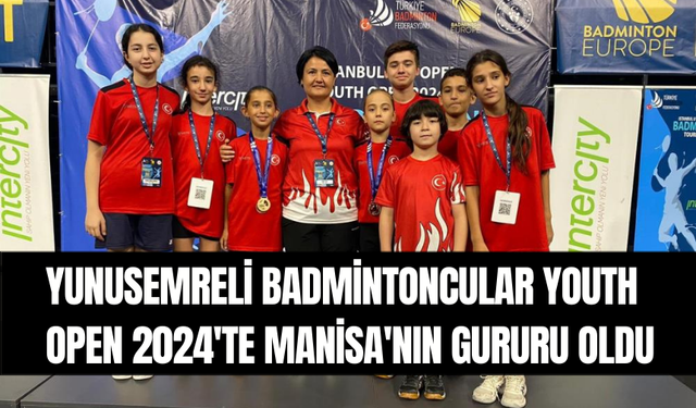 Yunusemreli badmintoncular Youth Open 2024'te Manisa'nın gururu oldu
