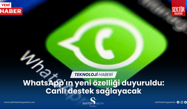 WhatsApp'ın yeni özelliği duyuruldu: Canlı destek sağlayacak