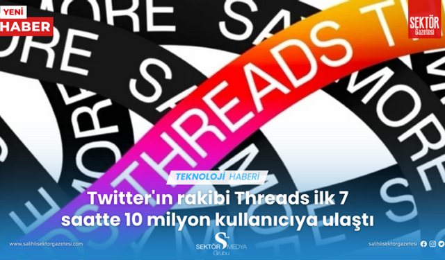 Twitter'ın rakibi Threads ilk 7 saatte 10 milyon kullanıcıya ulaştı