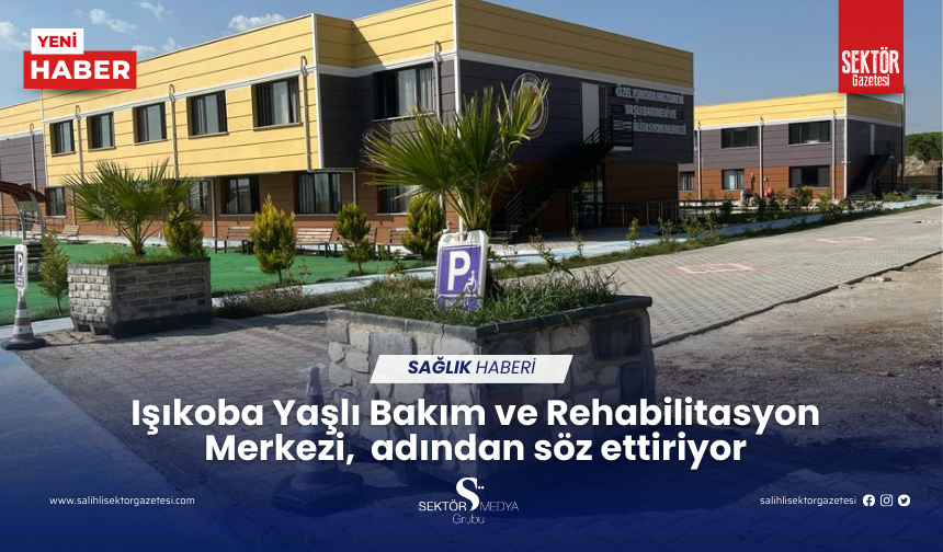 Işıkoba Yaşlı Bakım ve Rehabilitasyon Merkezi,  adından söz ettiriyor