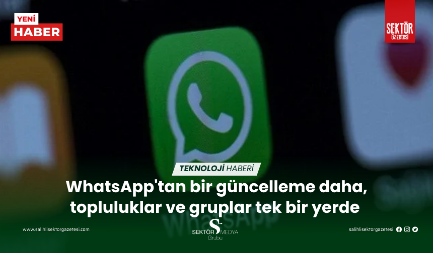 WhatsApp'tan bir güncelleme daha, topluluklar ve gruplar tek bir yerde