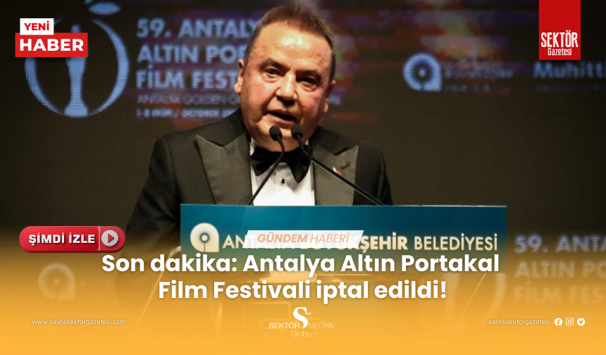 Son dakika: Antalya Altın Portakal Film Festivali iptal edildi!