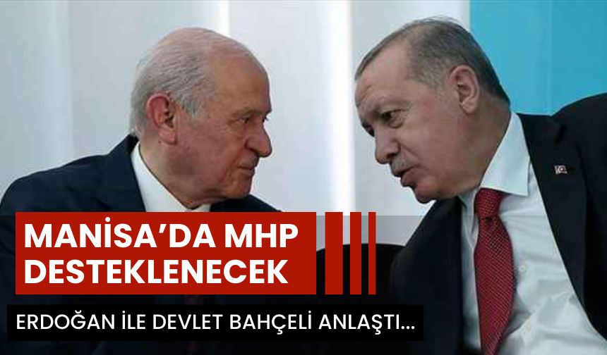 Erdoğan ile Bahçeli anlaştı !  Manisa Büyükşehir’de MHP desteklenecek