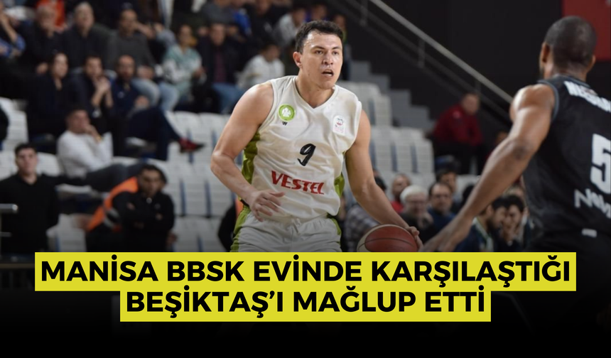 Manisa BBSK evinde karşılaştığı Beşiktaş’ı mağlup etti