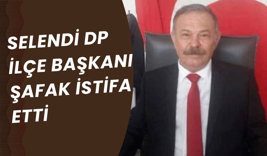 Selendi DP İlçe Başkanı Şafak istifa etti
