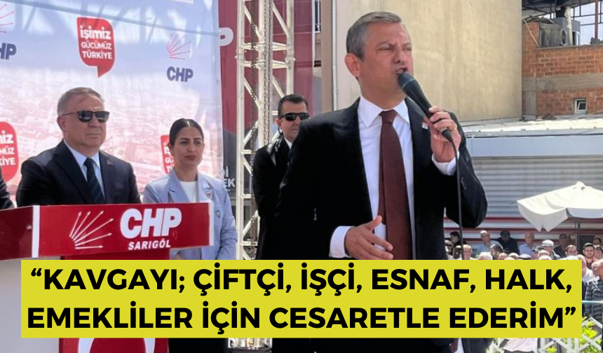 CHP Genel Başkanı Özel “Kimse istiyor diye kimseyle kavga etmem"