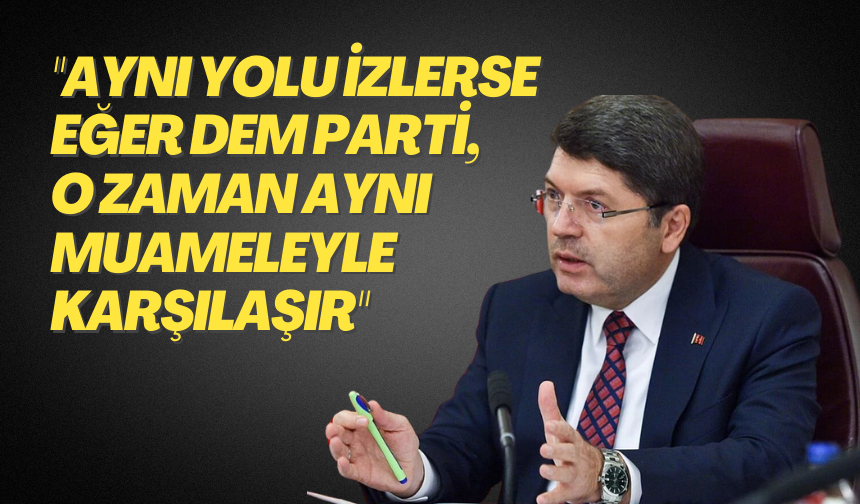 Adalet Bakanı Tunç DEM Parti'yi uyardı
