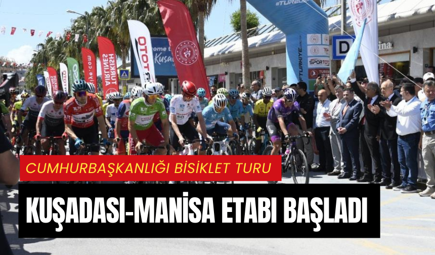 Cumhurbaşkanlığı Bisiklet Turu Kuşadası-Manisa etabı başladı