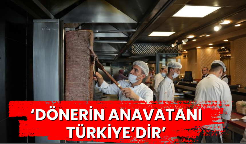 ‘Dönerin anavatanı Türkiye’dir’