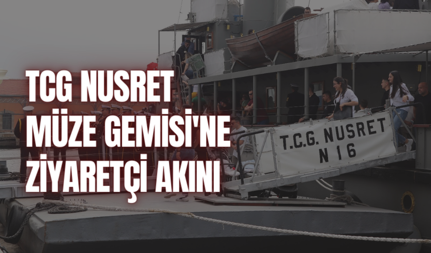 TCG Nusret Müze Gemisi'ne, İzmir’de ziyaretçi akını