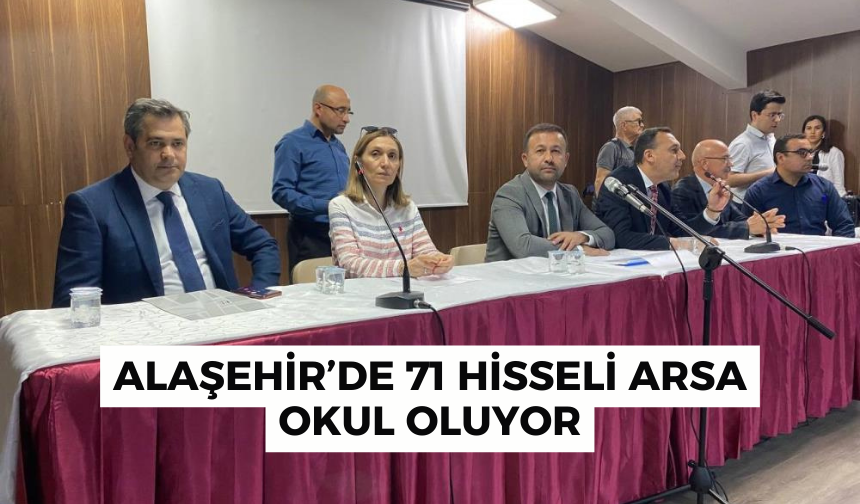 Alaşehir’de 71 hisseli arsa okul oluyor