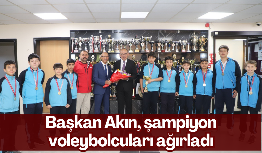 Başkan Akın, şampiyon voleybolcuları ağırladı
