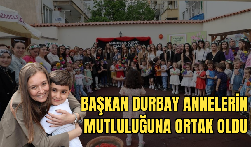 Başkan Durbay, Anneler Günü'nde çocukların ve annelerin mutluluğuna ortak oldu