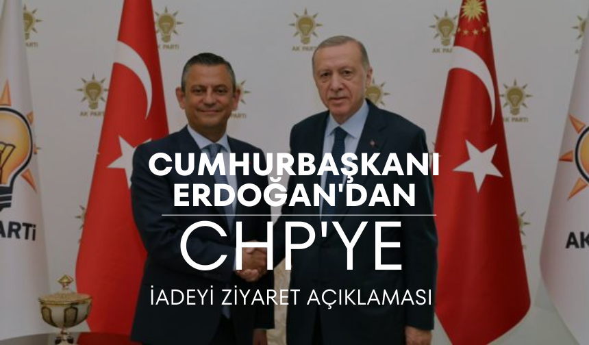 Cumhurbaşkanı Erdoğan CHP Lideri Özgür Özel ile yeniden görüşecek