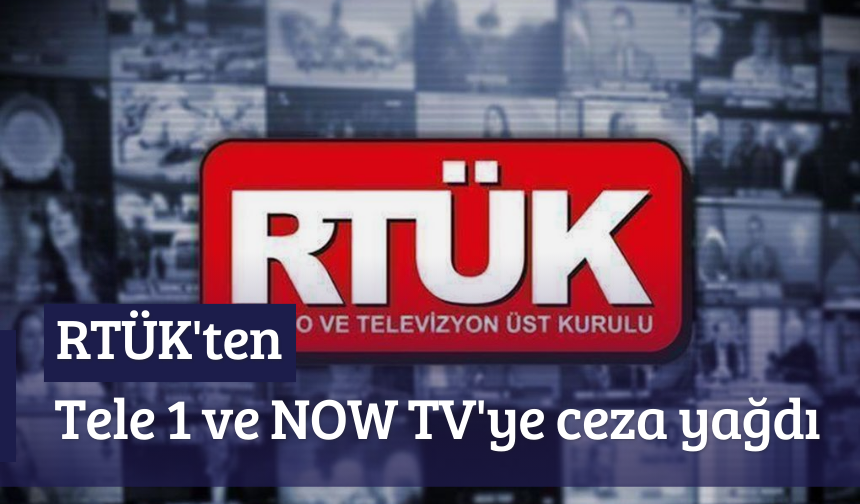RTÜK'ten Tele 1 ve NOW TV'ye ceza yağdı