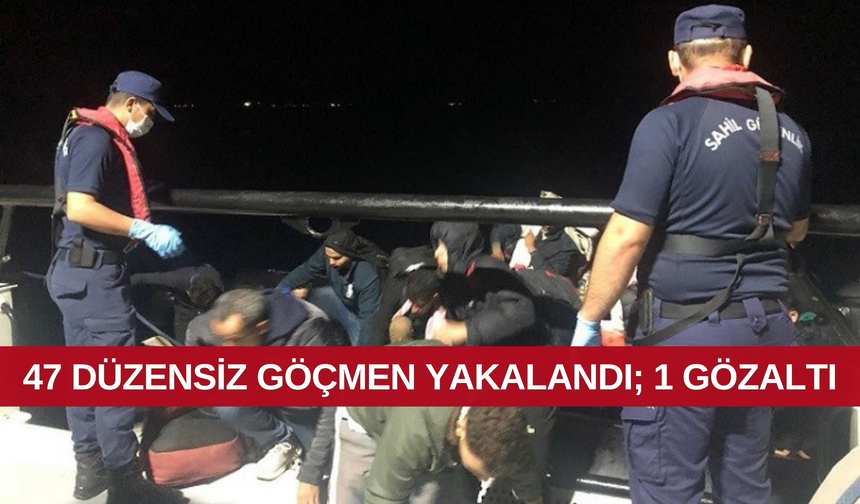 47 düzensiz göçmen yakalandı; 1 gözaltı