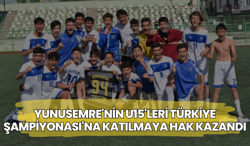 Yunusemre'nin u15'leri Türkiye Şampiyonası'na katılmaya hak kazandı