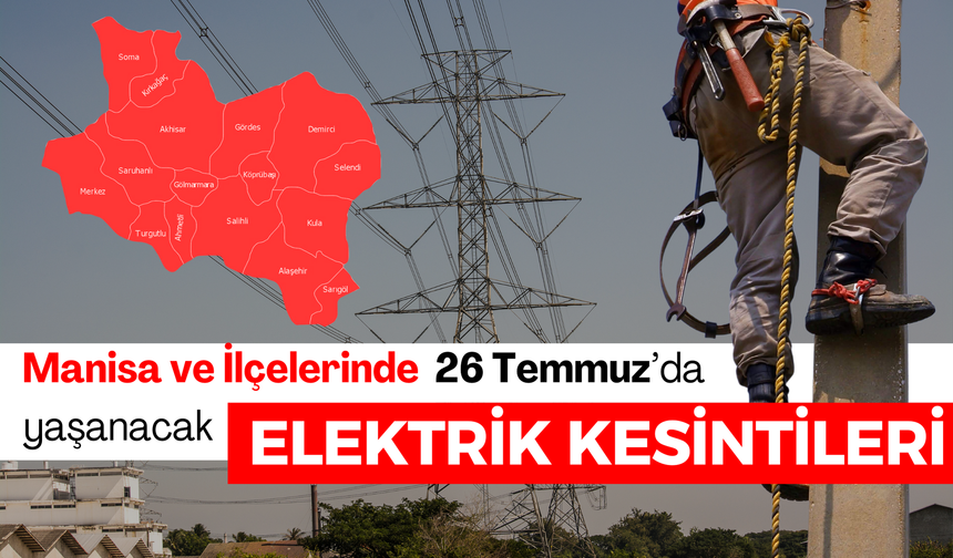 26 Temmuz Cuma Manisa Planlı Elektrik Kesintileri | İşte Kesinti Olacak İlçeler...