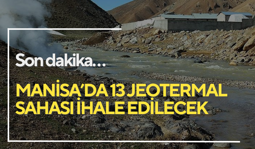 Salihli, Kula, Akhisar, Saruhanlı, Sarıgöl ve Alaşehir… Resmi Gazete’de yayımlandı | 13 jeotermal sahası ihale edilecek